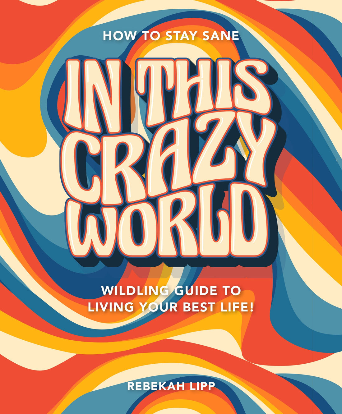 How to stay sane in a crazy world! A wildling guide to living your best life. - Wildling Books